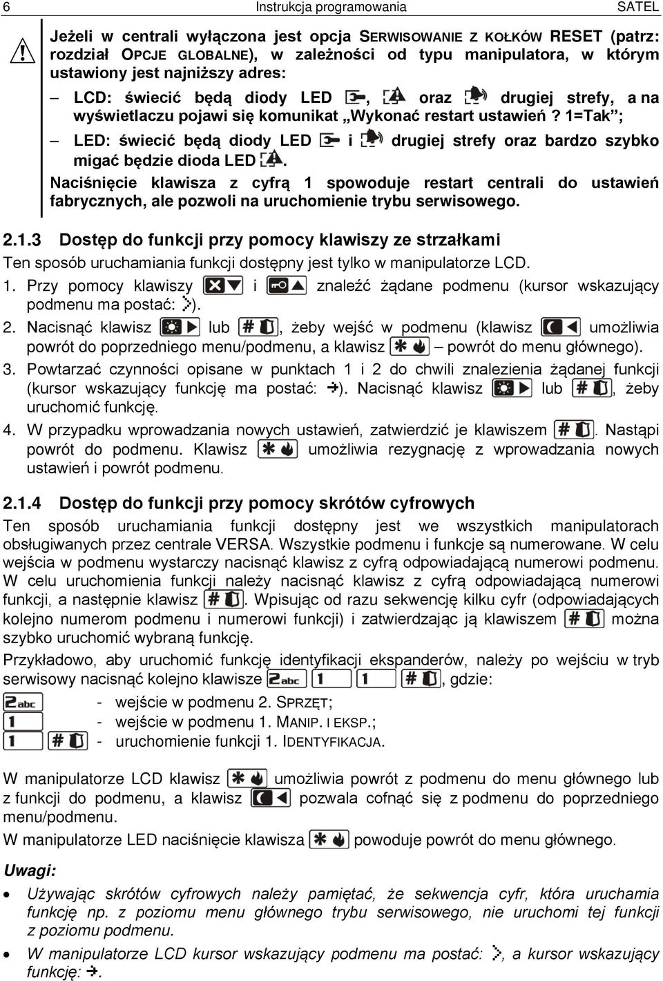 1=Tak ; LED: świecić będą diody LED i drugiej strefy oraz bardzo szybko migać będzie dioda LED.