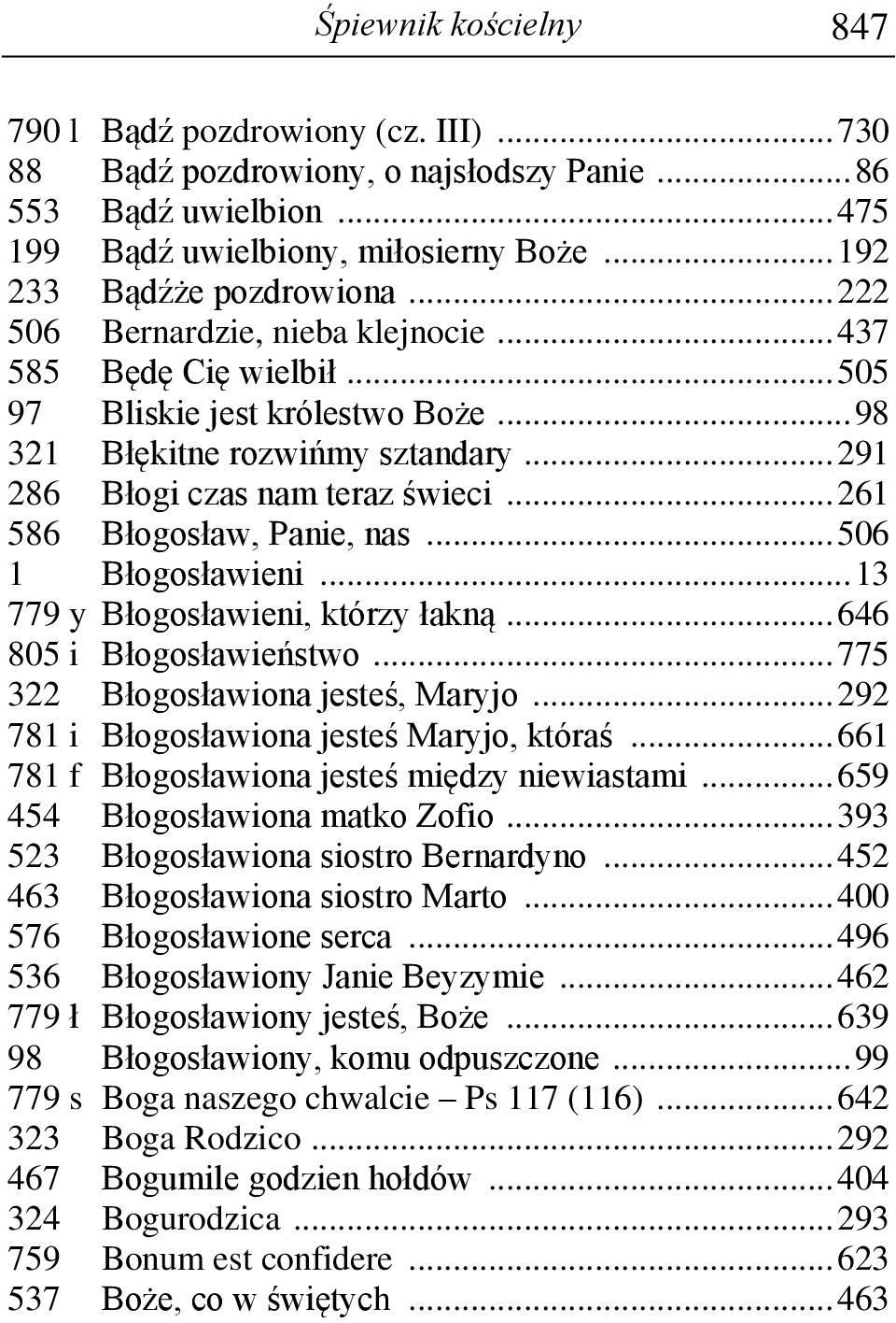 .. 261 586 Błogosław, Panie, nas... 506 1 Błogosławieni... 13 779 y Błogosławieni, którzy łakną... 646 805 i Błogosławieństwo... 775 322 Błogosławiona jesteś, Maryjo.