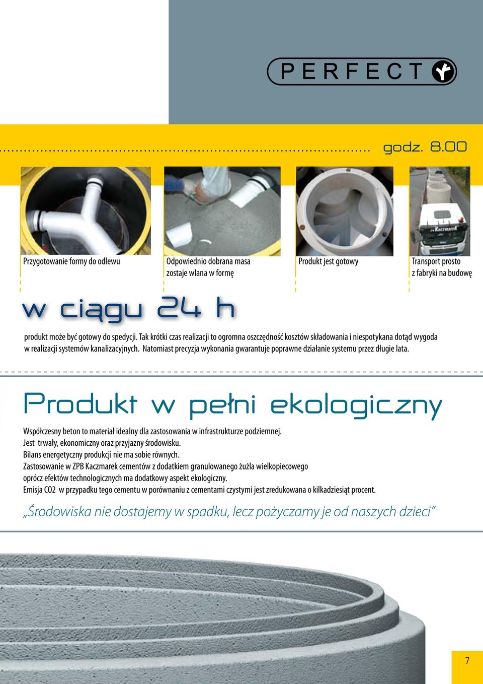 Natomiast precyzja wykonania gwarantuje poprawne działanie systemu przez długie lata. Produkt w pelni ekologiczny Współczesny beton to materiał idealny dla zastosowania w infrastrukturze podziemnej.