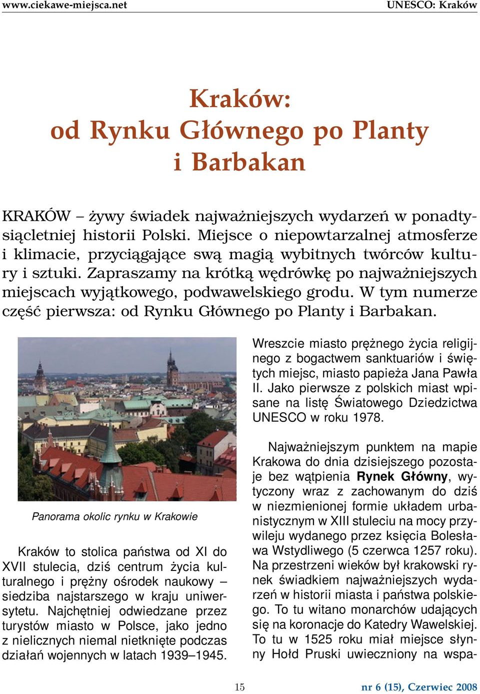 Zapraszamy na krótką wędrówkę po najważniejszych miejscach wyjątkowego, podwawelskiego grodu. W tym numerze część pierwsza: od Rynku Głównego po Planty i Barbakan.