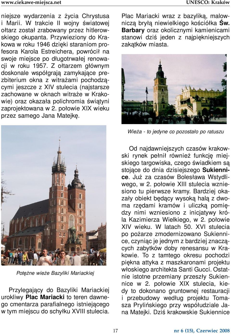 Z ołtarzem głównym doskonale współgrają zamykające prezbiterium okna z witrażami pochodzącymi jeszcze z XIV stulecia (najstarsze zachowane w oknach witraże w Krakowie) oraz okazała polichromia