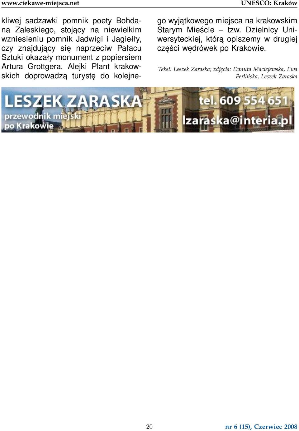 Alejki Plant krakowskich doprowadzą turystę do kolejnego wyjątkowego miejsca na krakowskim Starym Mieście tzw.