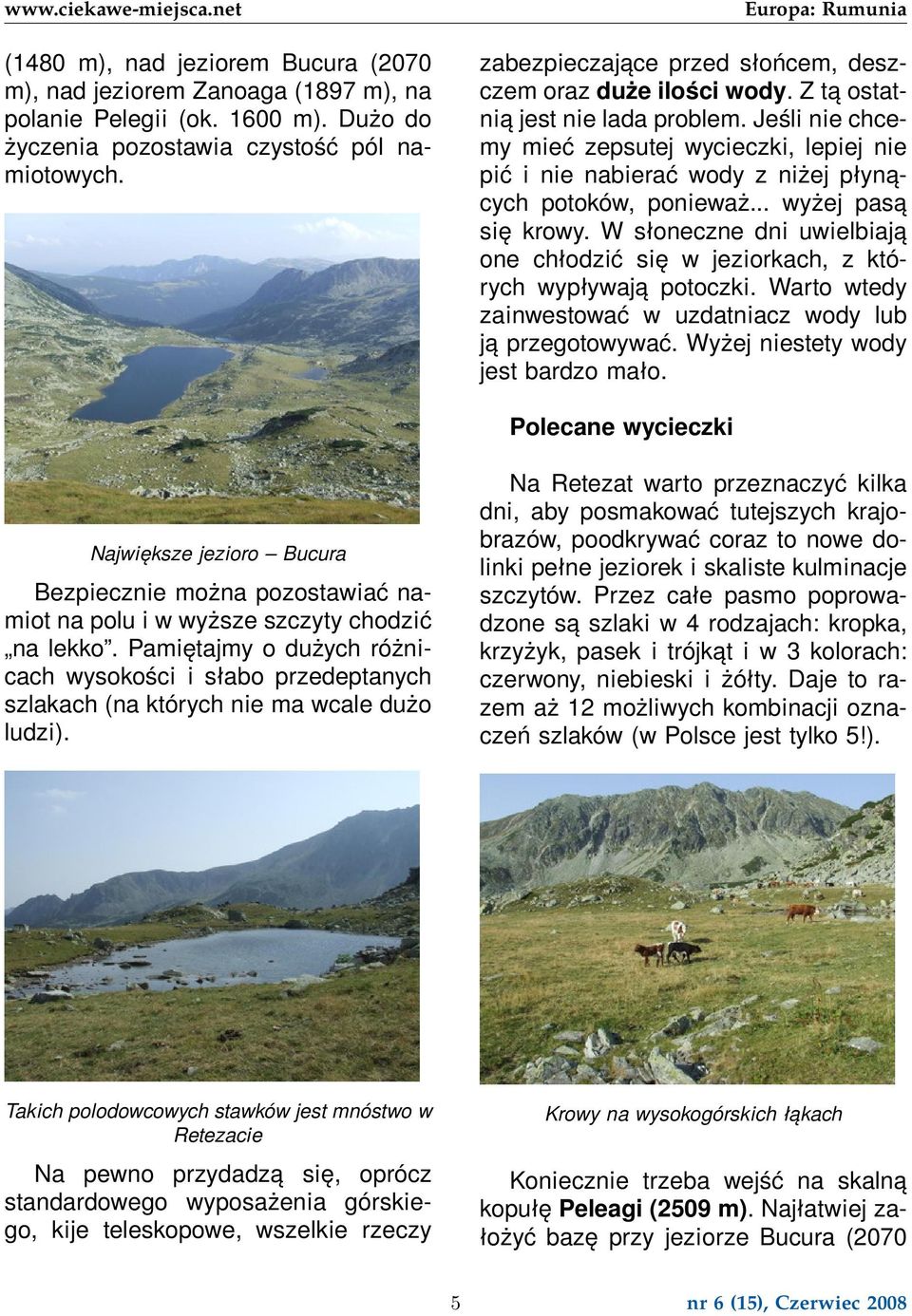 Jeśli nie chcemy mieć zepsutej wycieczki, lepiej nie pić i nie nabierać wody z niżej płynących potoków, ponieważ... wyżej pasą się krowy.