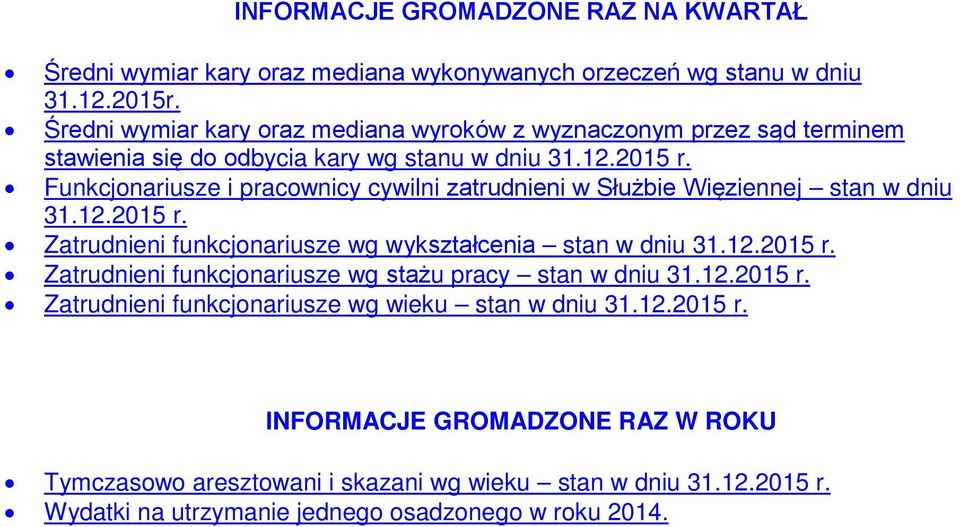 Funkcjonariusze i pracownicy cywilni zatrudnieni w Służbie Więziennej stan w dniu 31.12.2015 r. Zatrudnieni funkcjonariusze wg wykształcenia stan w dniu 31.12.2015 r. Zatrudnieni funkcjonariusze wg stażu pracy stan w dniu 31.