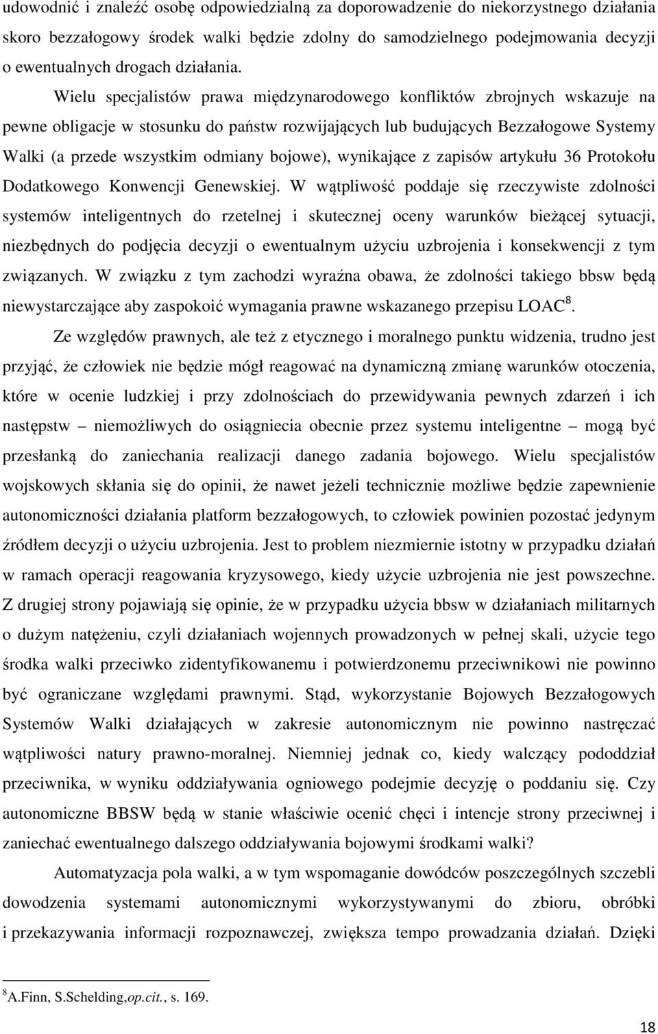 Wielu specjalistów prawa międzynarodowego konfliktów zbrojnych wskazuje na pewne obligacje w stosunku do państw rozwijających lub budujących Bezzałogowe Systemy Walki (a przede wszystkim odmiany