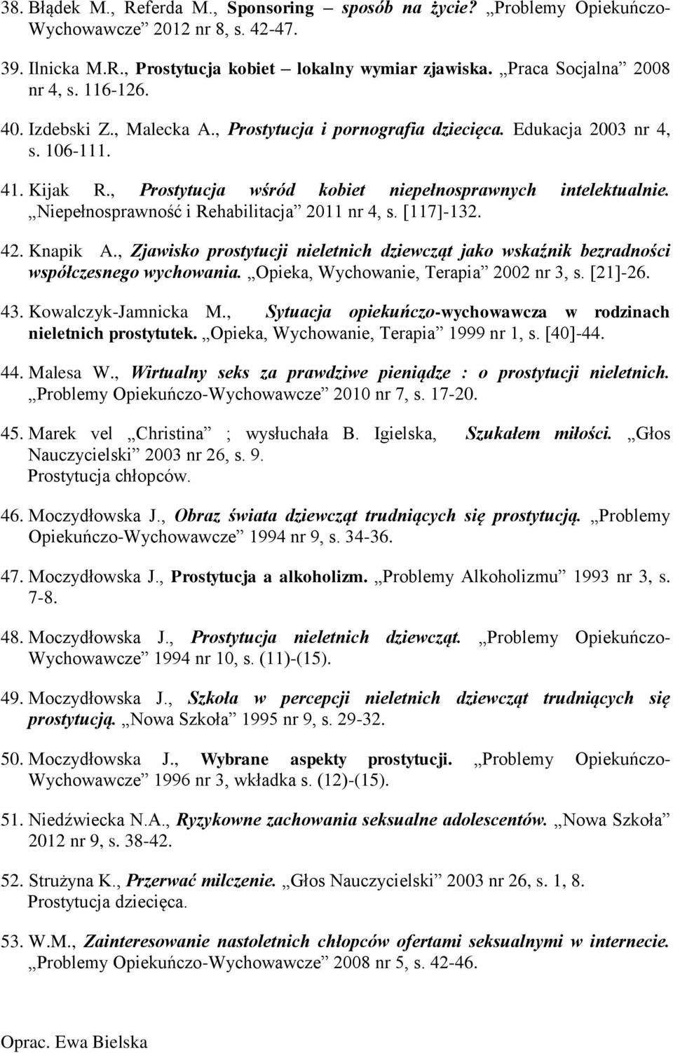 Niepełnosprawność i Rehabilitacja 2011 nr 4, s. [117]-132. 42. Knapik A., Zjawisko prostytucji nieletnich dziewcząt jako wskaźnik bezradności współczesnego wychowania.