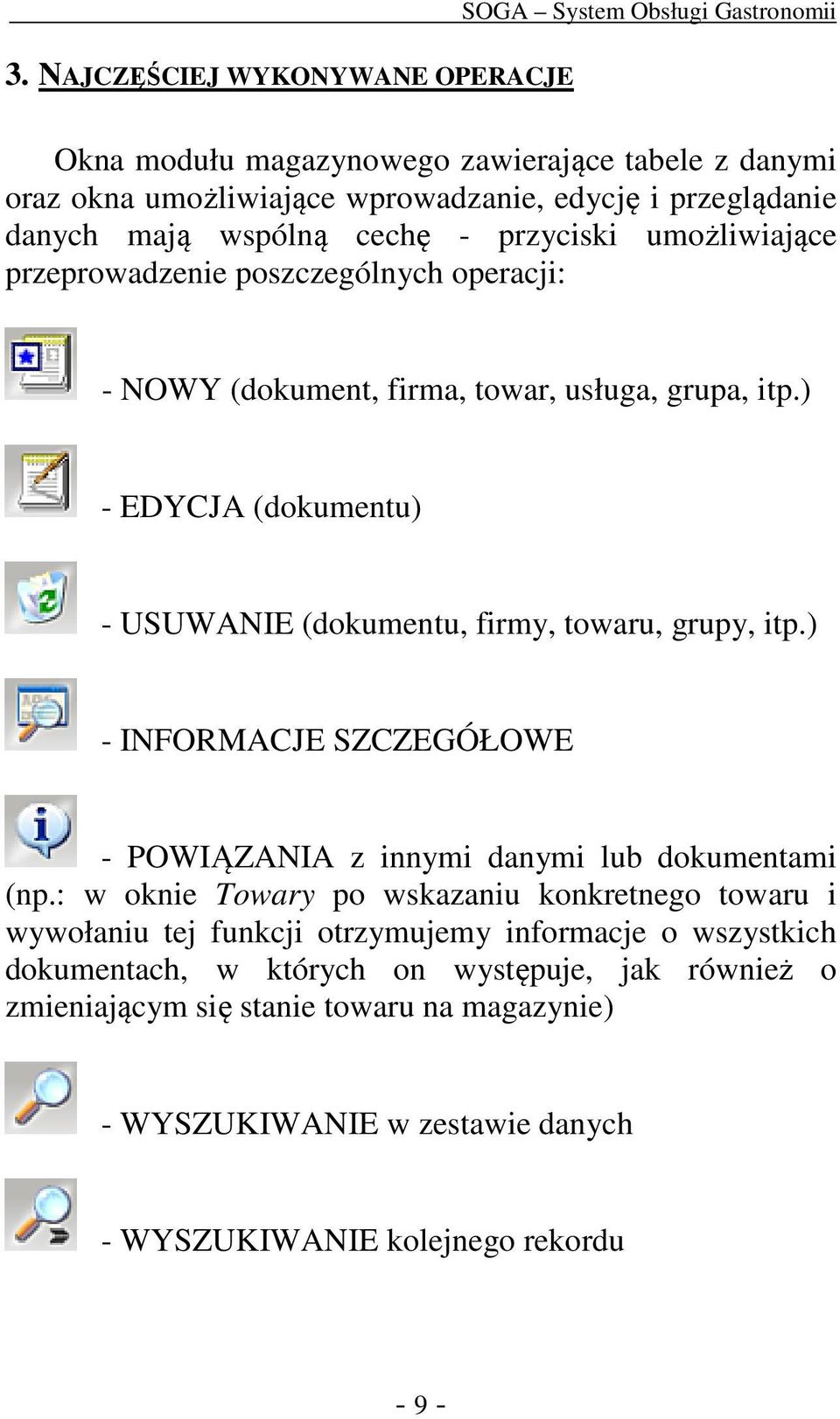 ) - EDYCJA (dokumentu) - USUWANIE (dokumentu, firmy, towaru, grupy, itp.) - INFORMACJE SZCZEGÓŁOWE - POWIĄZANIA z innymi danymi lub dokumentami (np.