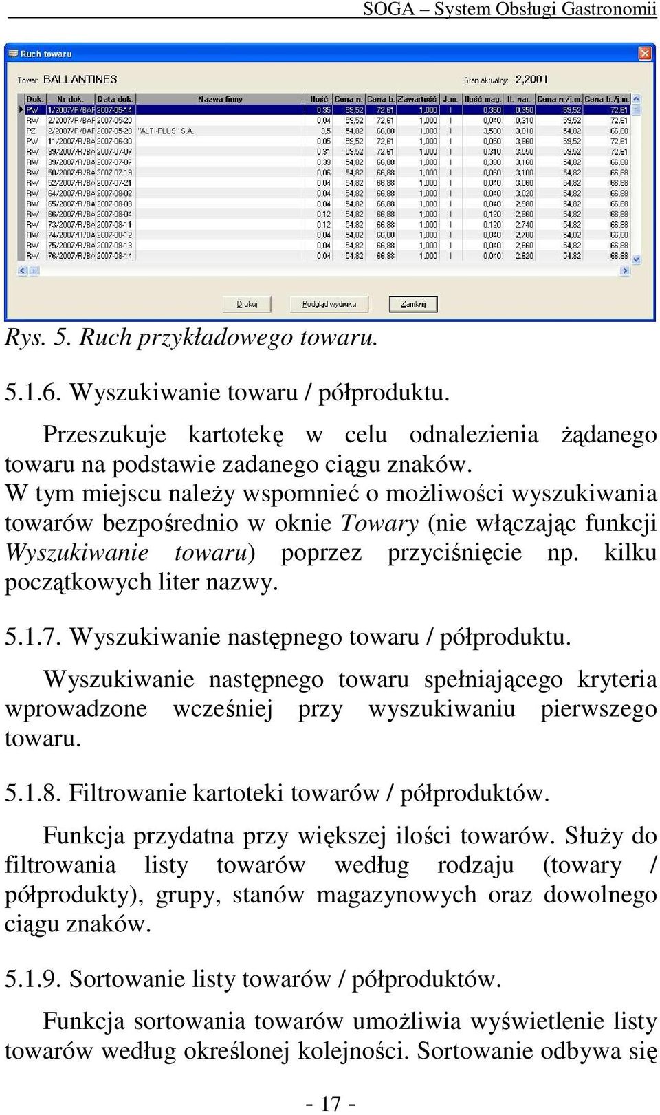 7. Wyszukiwanie następnego towaru / półproduktu. Wyszukiwanie następnego towaru spełniającego kryteria wprowadzone wcześniej przy wyszukiwaniu pierwszego towaru. 5.1.8.