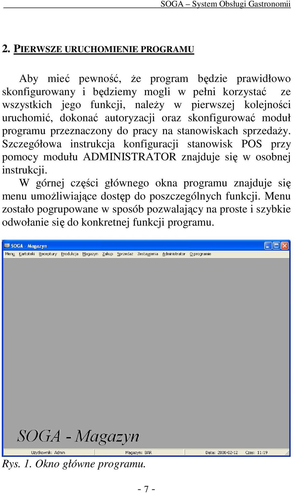 Szczegółowa instrukcja konfiguracji stanowisk POS przy pomocy modułu ADMINISTRATOR znajduje się w osobnej instrukcji.