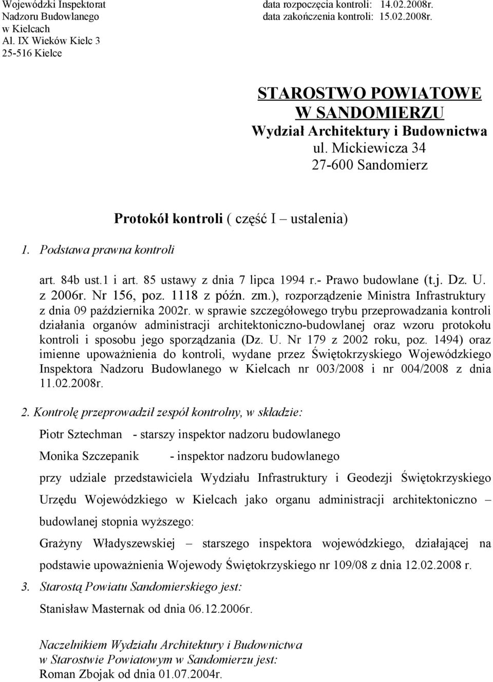 Podstawa prawna kontroli Protokół kontroli ( część I ustalenia) art. 84b ust.1 i art. 85 ustawy z dnia 7 lipca 1994 r.- Prawo budowlane (t.j. Dz. U. z 2006r. Nr 156, poz. 1118 z późn. zm.