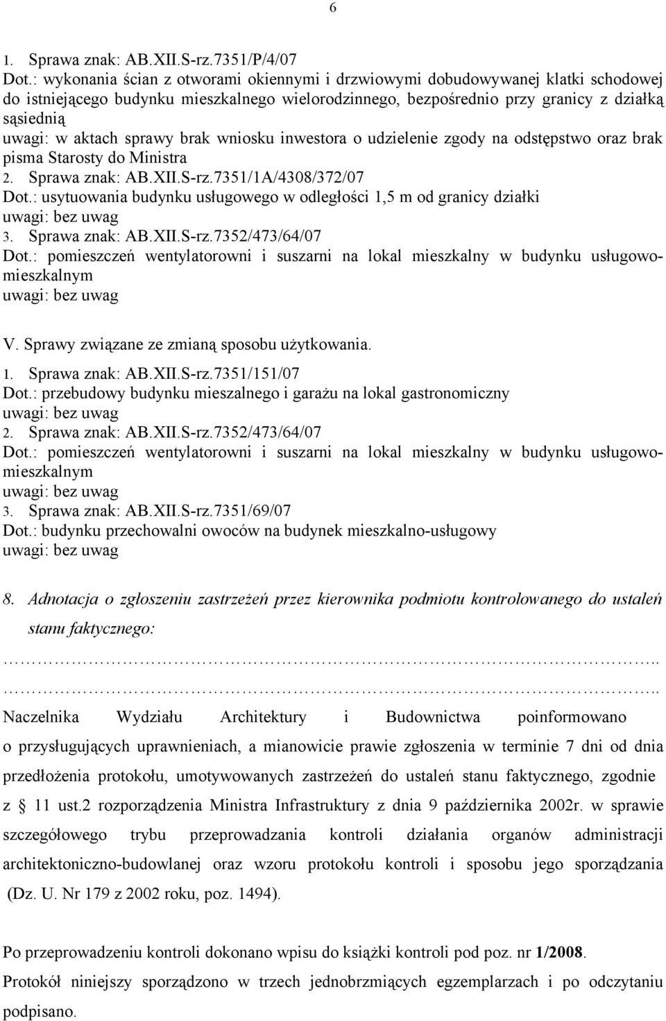 sprawy brak wniosku inwestora o udzielenie zgody na odstępstwo oraz brak pisma Starosty do Ministra 2. Sprawa znak: AB.XII.S-rz.7351/1A/4308/372/07 Dot.