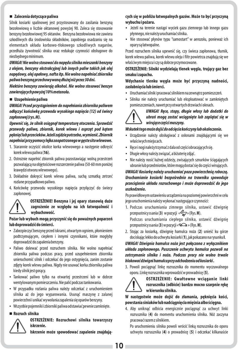 Zaleca się stosowanie ź Jeżeli na terenie nastąpi wyciek gazu ziemnego lub innego gazu benzyny bezołowiowej 95 oktanów. Benzyna bezołowiowa nie zawiera płynnego, nie należy uruchamiać silnika.