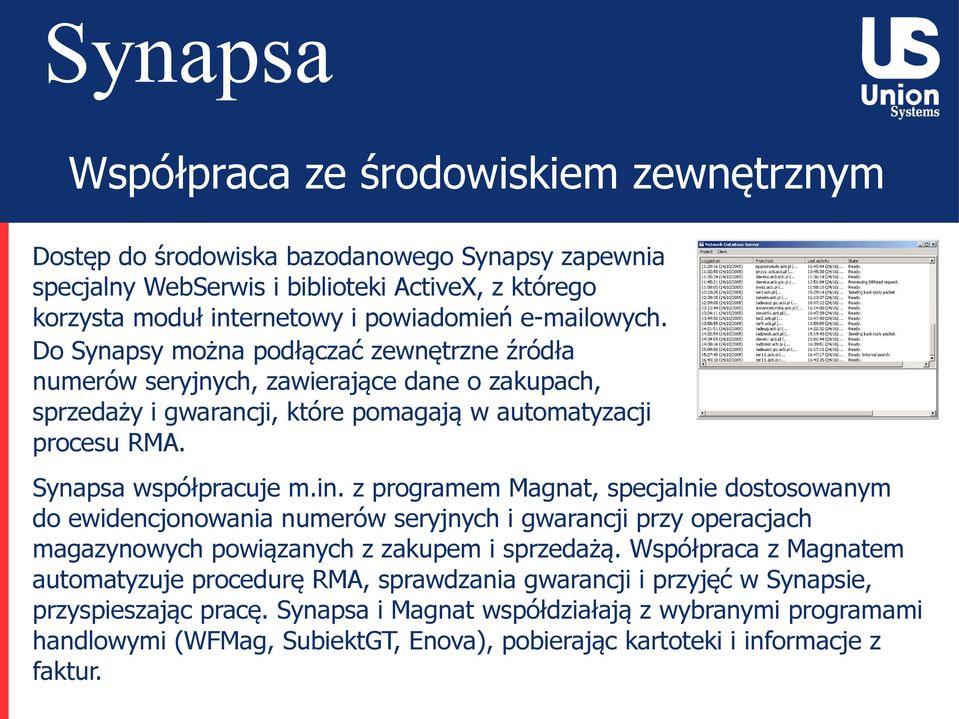 z programem Magnat, specjalnie dostosowanym do ewidencjonowania numerów seryjnych i gwarancji przy operacjach magazynowych powiązanych z zakupem i sprzedażą.