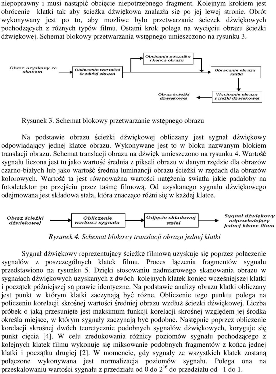 Schemat blokowy przetwarzania wstępnego umieszczono na rysunku 3. Rysunek 3.