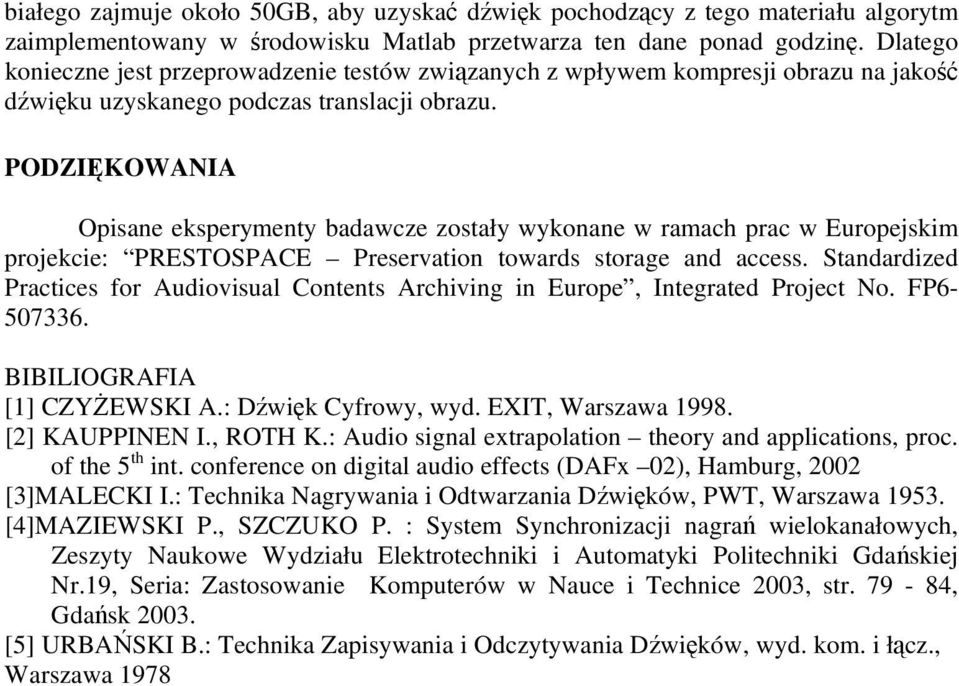 PODZIĘKOWANIA Opisane eksperymenty badawcze zostały wykonane w ramach prac w Europejskim projekcie: PRESTOSPACE Preservation towards storage and access.
