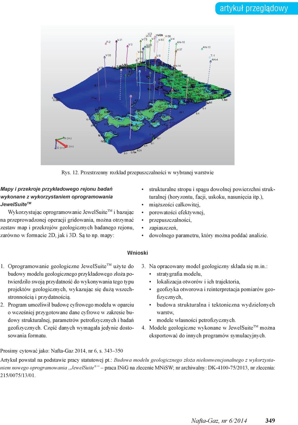 TM i bazując na przeprowadzonej operacji gridowania, można otrzymać zestaw map i przekrojów geologicznych badanego rejonu, zarówno w formacie 2D, jak i 3D. Są to np.