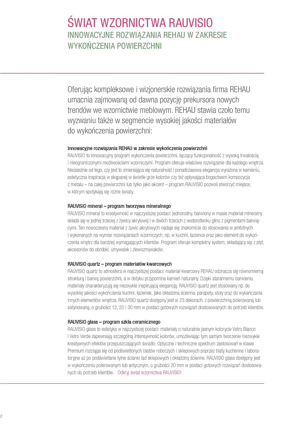 REHAU stawia czoło temu wyzwaniu także w segmencie wysokiej jakości materiałów do wykończenia powierzchni: Innowacyjne rozwiązania REHAU w zakresie wykończenia powierzchni RAUVISIO to innowacyjny