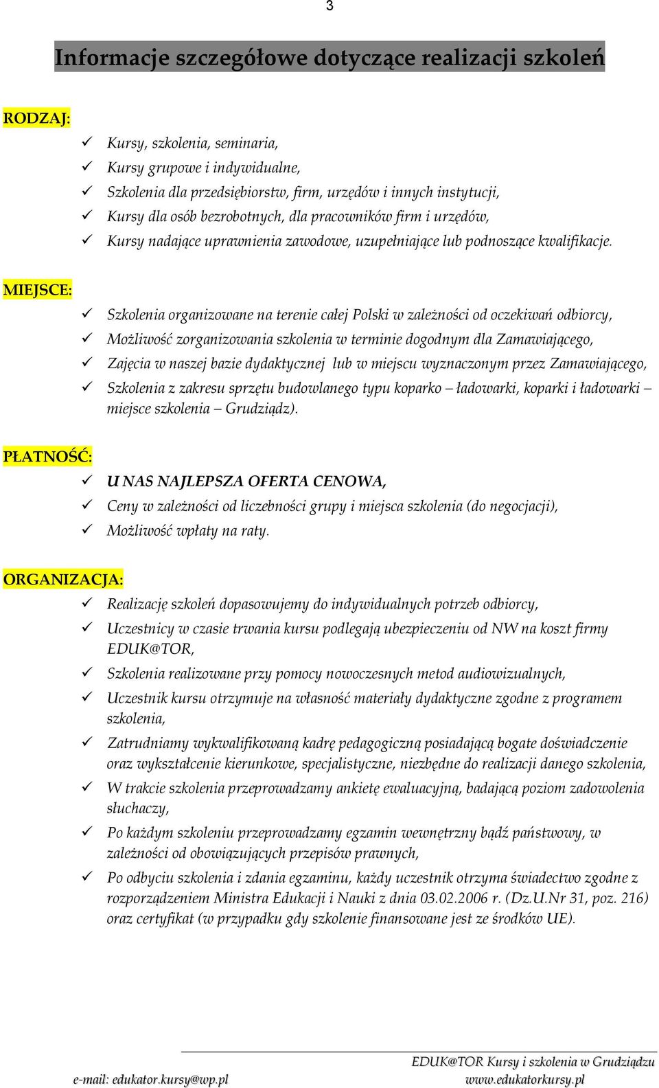 MIEJSCE: Szkolenia organizowane na terenie całej Polski w zależności od oczekiwań odbiorcy, Możliwość zorganizowania szkolenia w terminie dogodnym dla Zamawiającego, Zajęcia w naszej bazie