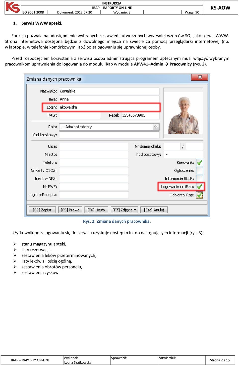 Przed rozpoczęciem korzystania z serwisu osoba administrująca programem aptecznym musi włączyć wybranym pracownikom uprawnienia do logowania do modułu irap w module APW41 Admin Pracownicy (rys. 2).