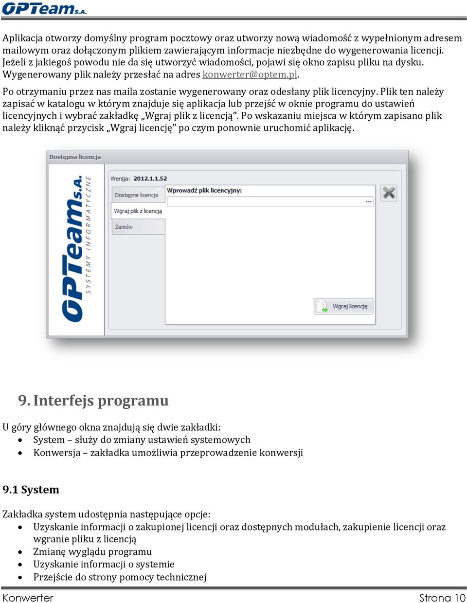 Plik ten należy zapisać w katalogu w którym znajduje się aplikacja lub przejść w oknie programu do ustawień licencyjnych i wybrać zakładkę Wgraj plik z licencją.