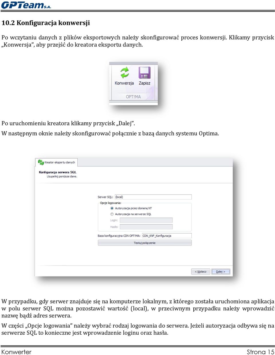 W przypadku, gdy serwer znajduje się na komputerze lokalnym, z którego została uruchomiona aplikacja w polu serwer SQL można pozostawić wartość (local), w przeciwnym przypadku