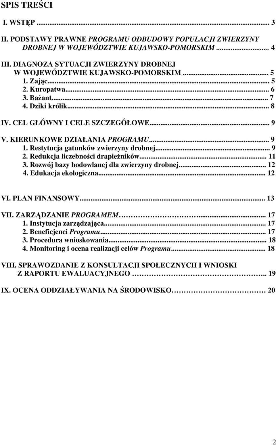 KIERUNKOWE DZIAŁANIA PROGRAMU... 9 1. Restytucja gatunków zwierzyny drobnej... 9 2. Redukcja liczebności drapieŝników... 11 3. Rozwój bazy hodowlanej dla zwierzyny drobnej... 12 4.