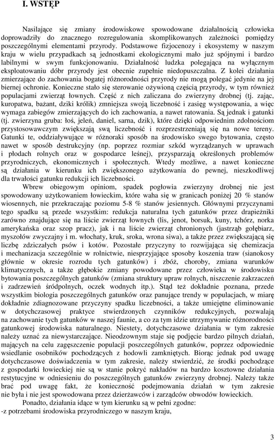 Działalność ludzka polegająca na wyłącznym eksploatowaniu dóbr przyrody jest obecnie zupełnie niedopuszczalna.