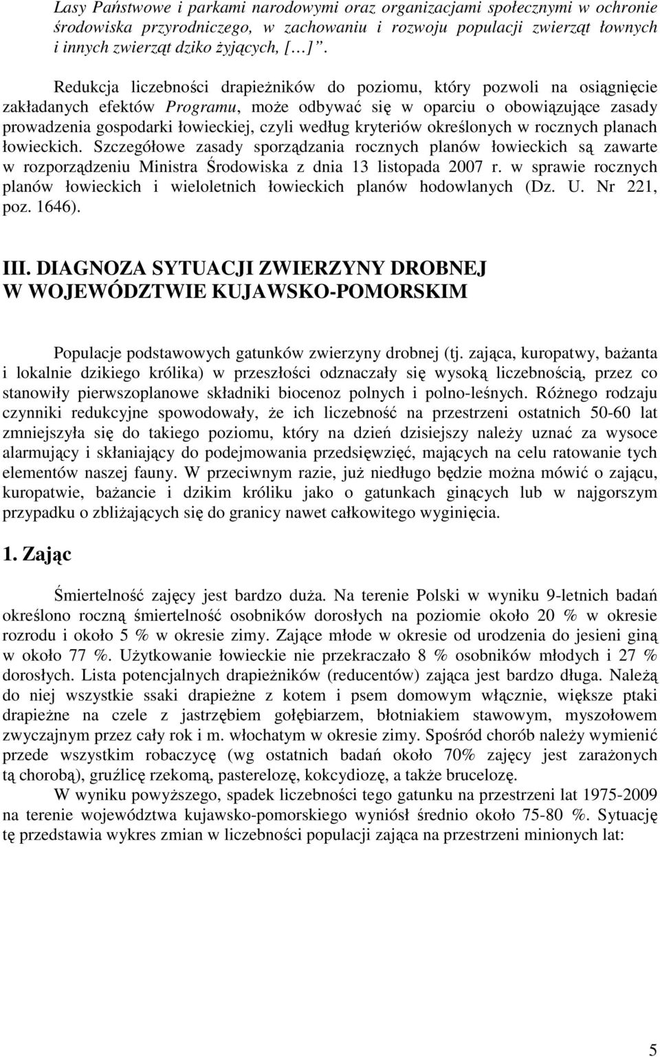 według kryteriów określonych w rocznych planach łowieckich. Szczegółowe zasady sporządzania rocznych planów łowieckich są zawarte w rozporządzeniu Ministra Środowiska z dnia 13 listopada 2007 r.