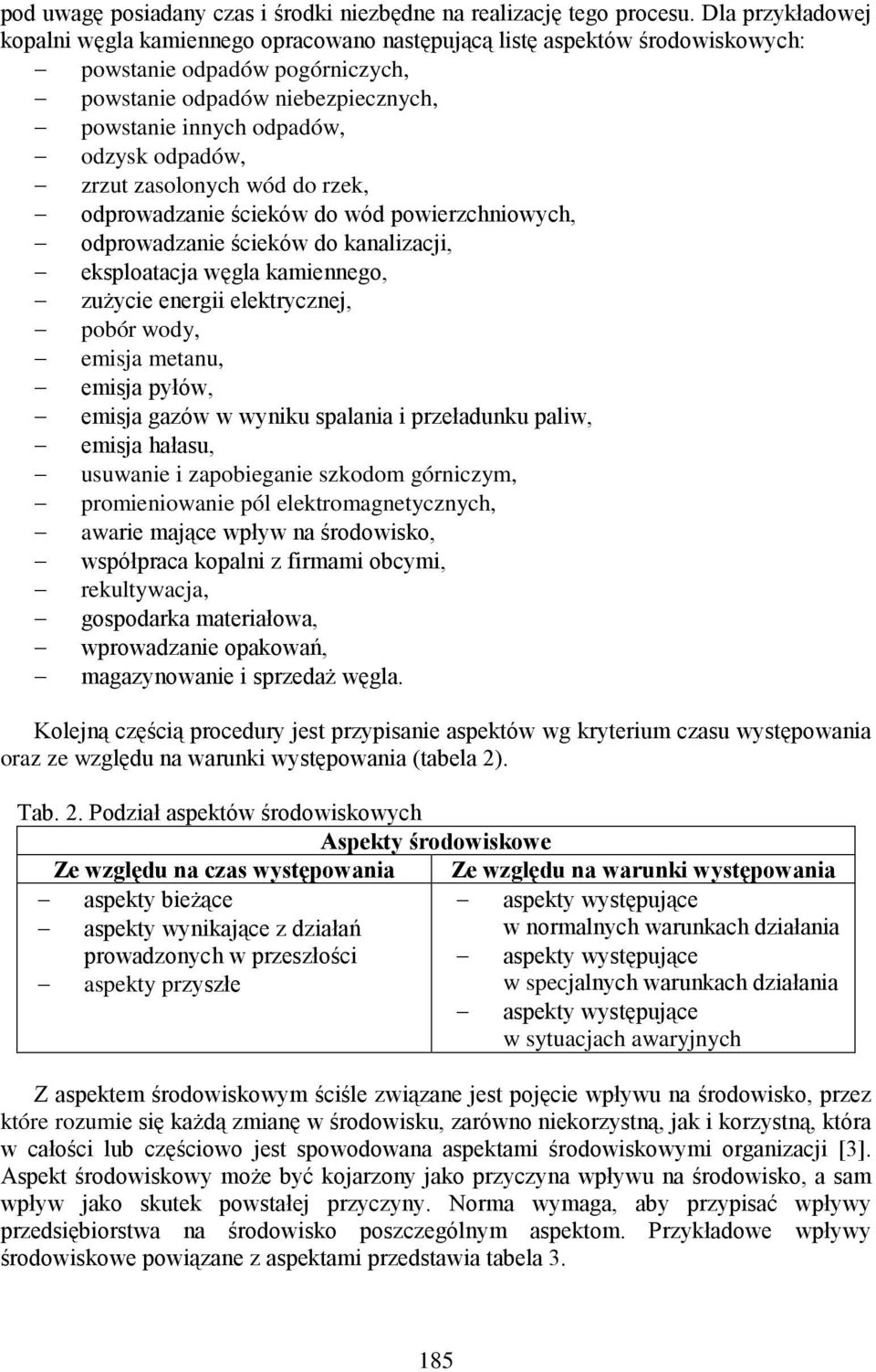 odpadów, zrzut zasolonych wód do rzek, odprowadzanie ścieków do wód powierzchniowych, odprowadzanie ścieków do kanalizacji, eksploatacja węgla kamiennego, zużycie energii elektrycznej, pobór wody,