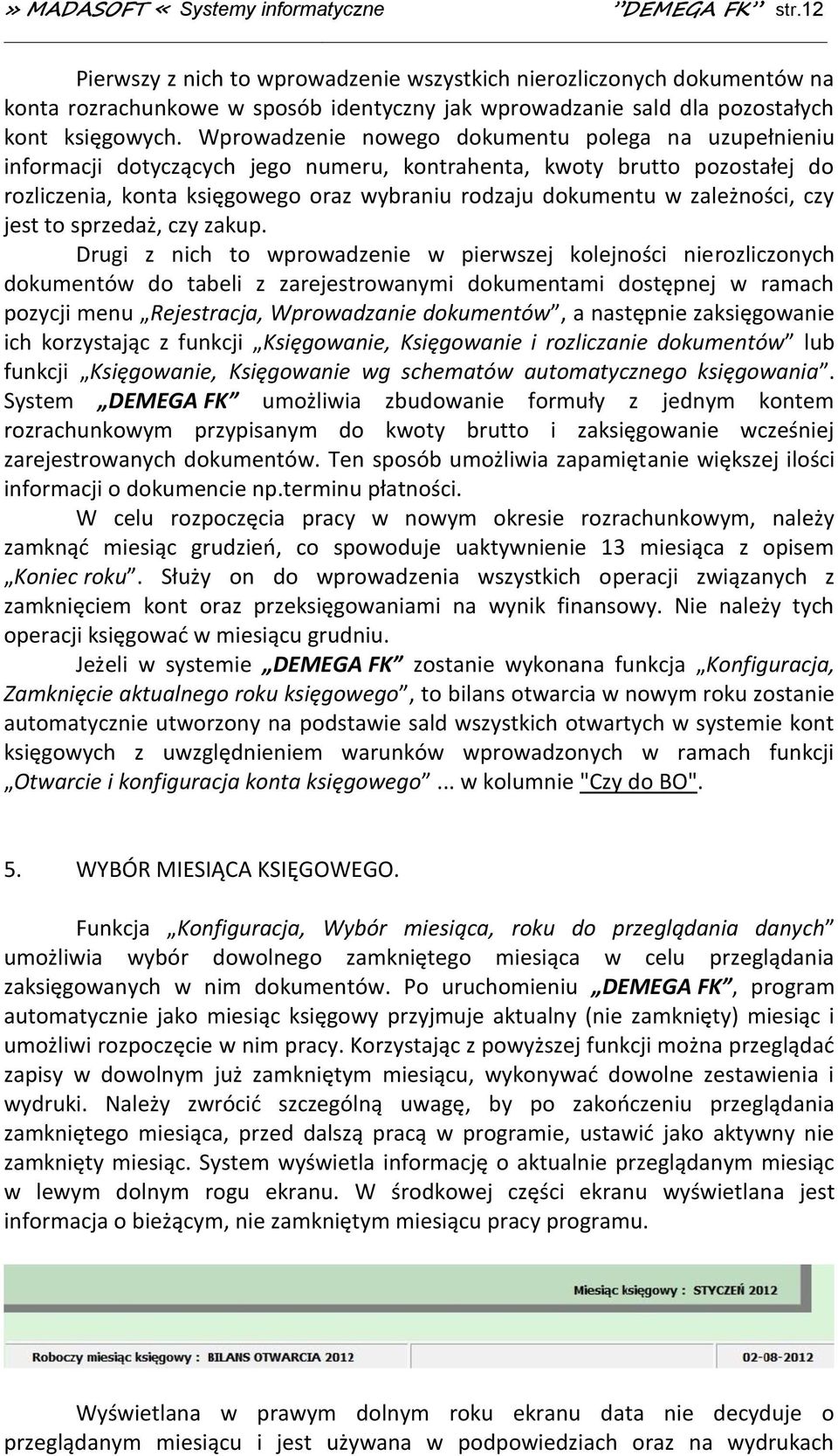 Wprowadzenie nowego dokumentu polega na uzupełnieniu informacji dotyczących jego numeru, kontrahenta, kwoty brutto pozostałej do rozliczenia, konta księgowego oraz wybraniu rodzaju dokumentu w