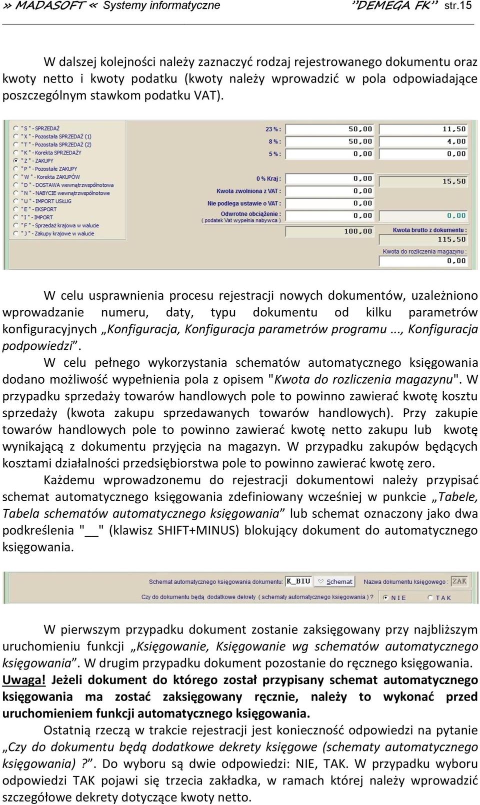 W celu usprawnienia procesu rejestracji nowych dokumentów, uzależniono wprowadzanie numeru, daty, typu dokumentu od kilku parametrów konfiguracyjnych Konfiguracja, Konfiguracja parametrów programu.