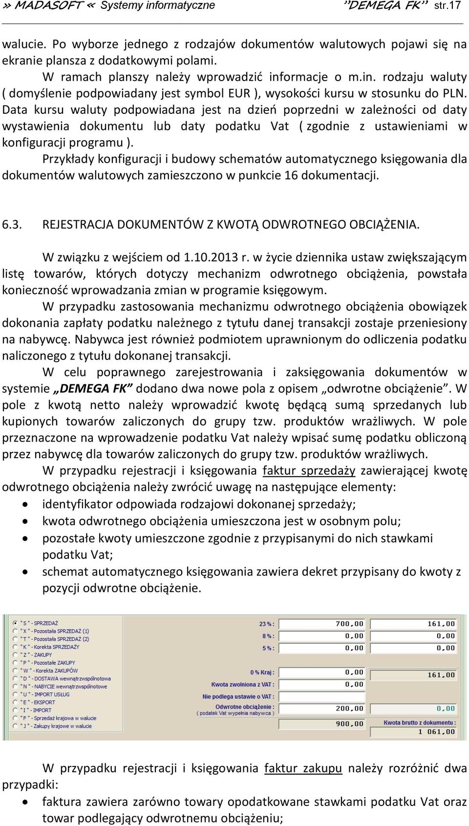 Data kursu waluty podpowiadana jest na dzień poprzedni w zależności od daty wystawienia dokumentu lub daty podatku Vat ( zgodnie z ustawieniami w konfiguracji programu ).