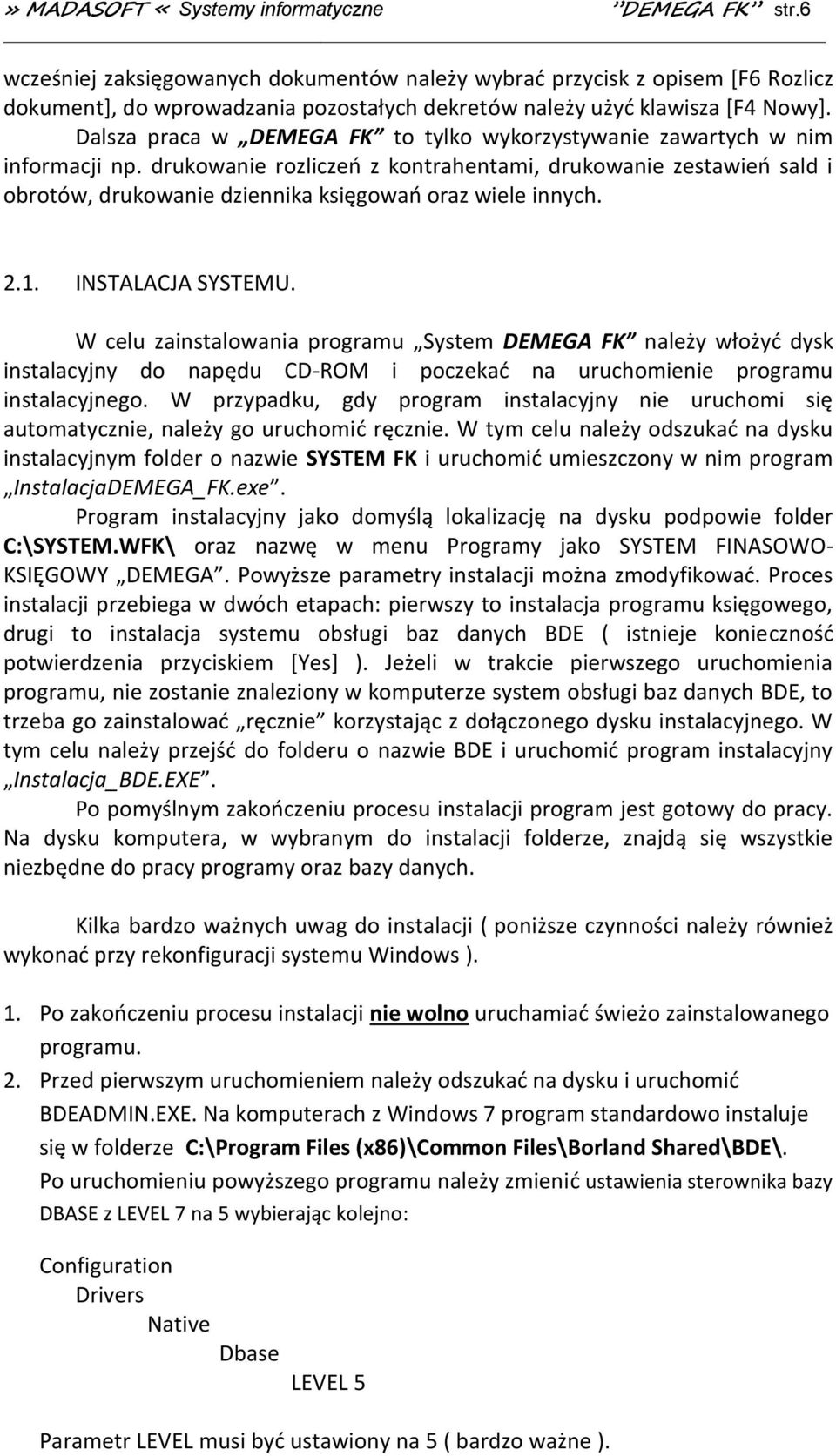 Dalsza praca w DEMEGA FK to tylko wykorzystywanie zawartych w nim informacji np.