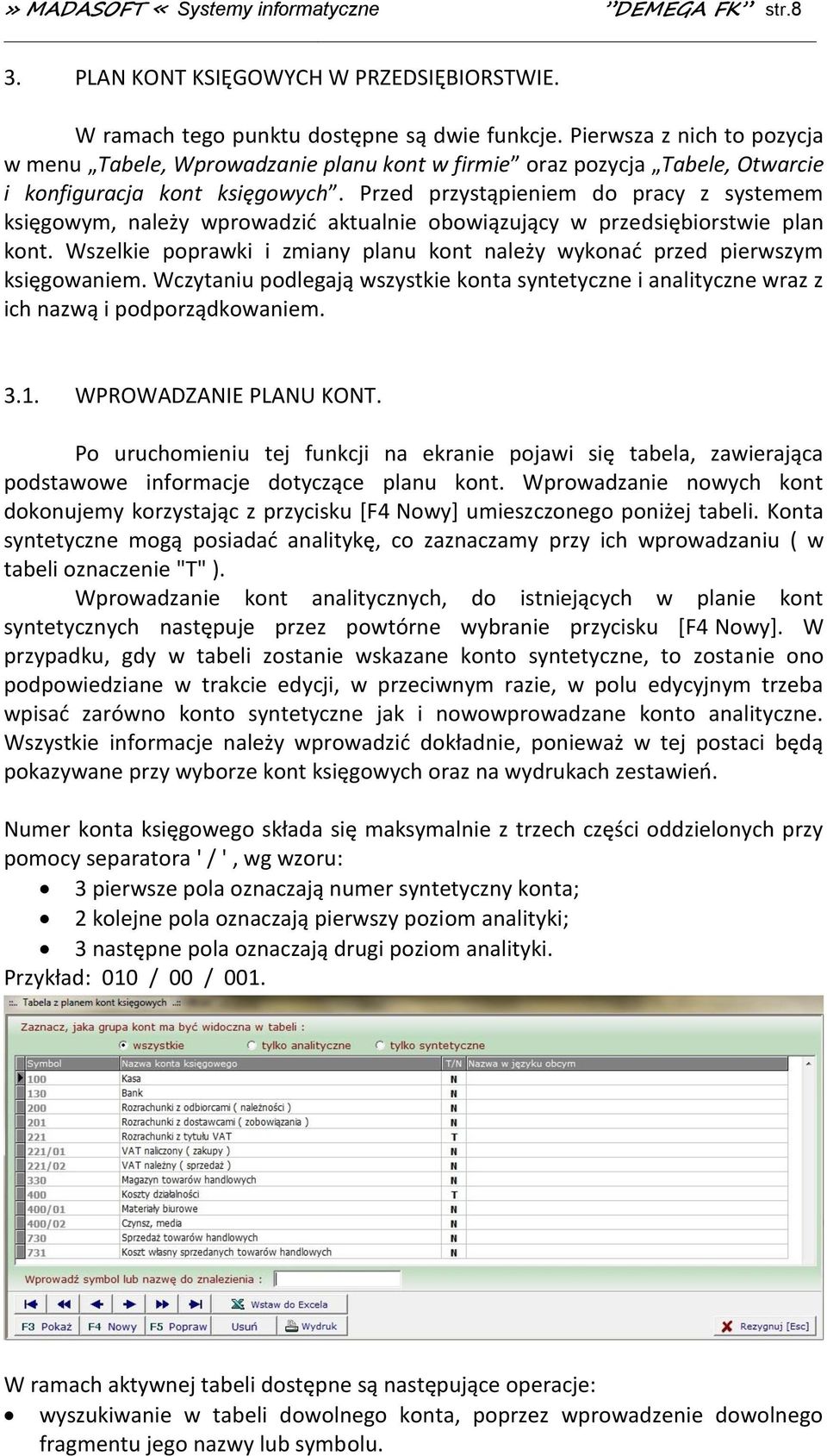 Przed przystąpieniem do pracy z systemem księgowym, należy wprowadzić aktualnie obowiązujący w przedsiębiorstwie plan kont.