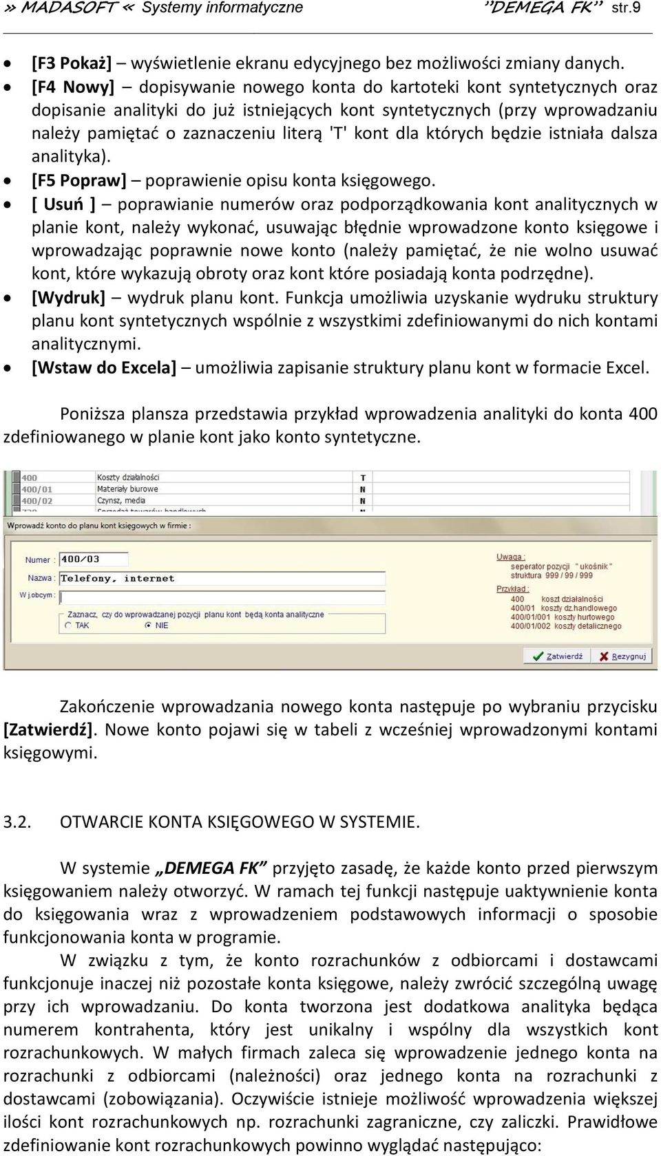 których będzie istniała dalsza analityka). [F5 Popraw] poprawienie opisu konta księgowego.