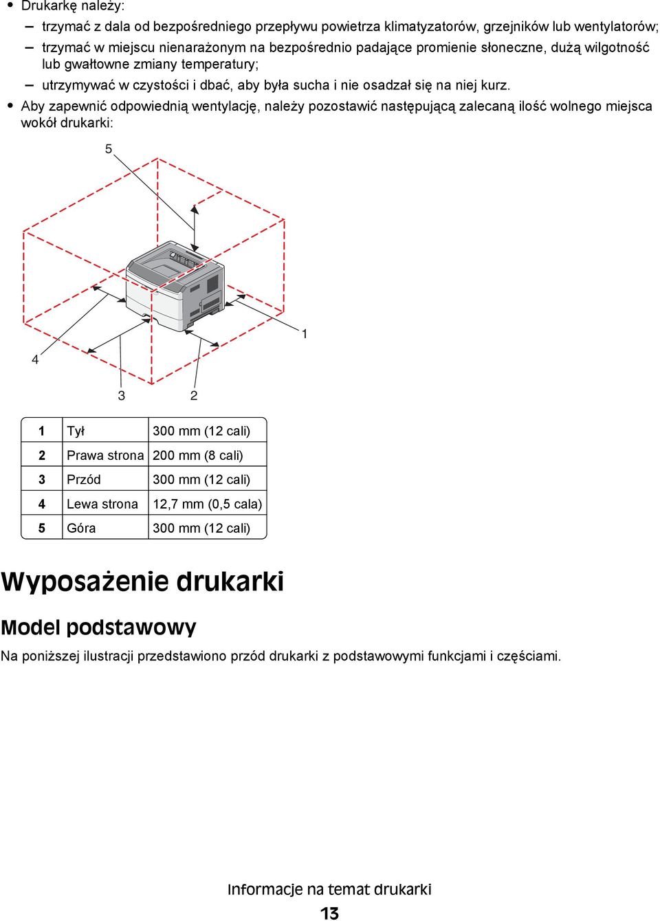 Aby zapewnić odpowiednią wentylację, należy pozostawić następującą zalecaną ilość wolnego miejsca wokół drukarki: 5 4 1 3 2 1 Tył 300 mm (12 cali) 2 Prawa strona 200 mm (8 cali) 3