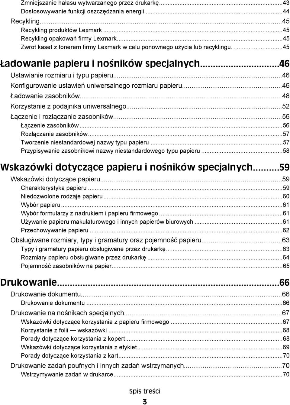 ..46 Konfigurowanie ustawień uniwersalnego rozmiaru papieru...46 Ładowanie zasobników...48 Korzystanie z podajnika uniwersalnego...52 Łączenie i rozłączanie zasobników...56 Łączenie zasobników.