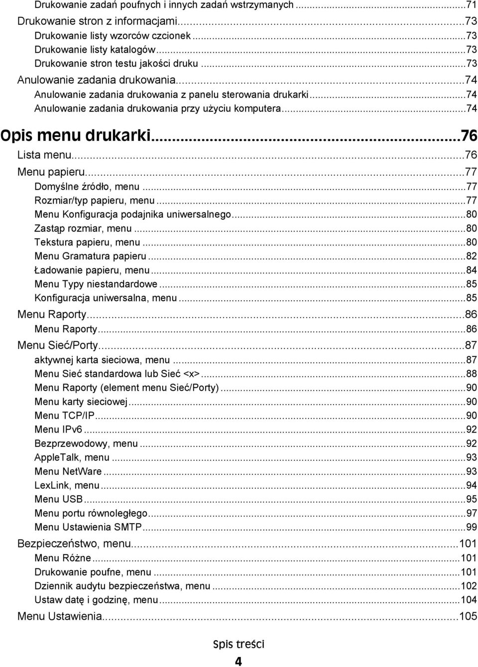 ..74 Opis menu drukarki...76 Lista menu...76 Menu papieru...77 Domyślne źródło, menu...77 Rozmiar/typ papieru, menu...77 Menu Konfiguracja podajnika uniwersalnego...80 Zastąp rozmiar, menu.