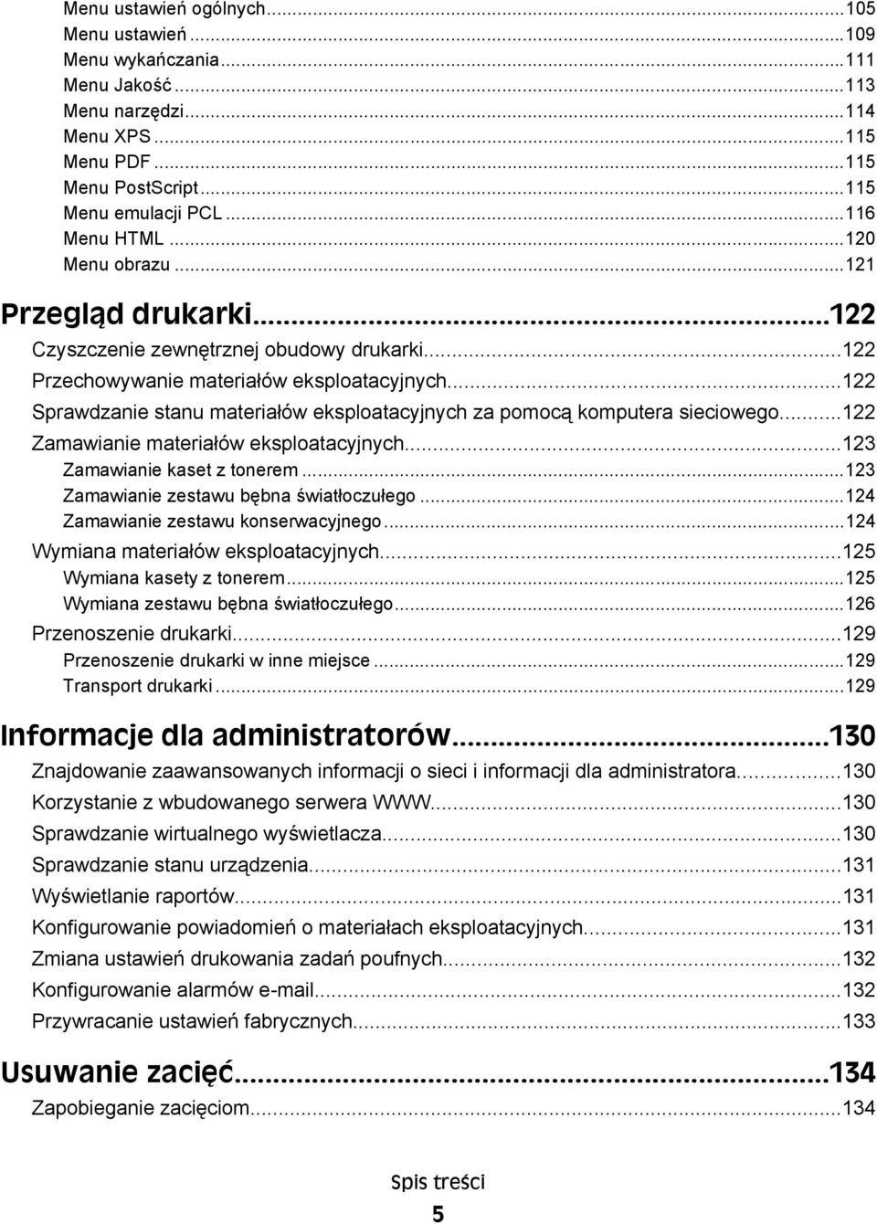 ..122 Sprawdzanie stanu materiałów eksploatacyjnych za pomocą komputera sieciowego...122 Zamawianie materiałów eksploatacyjnych...123 Zamawianie kaset z tonerem.
