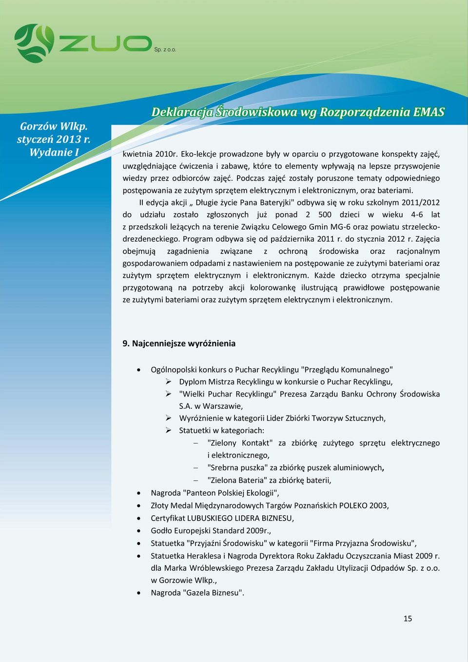 II edycja akcji Długie życie Pana Bateryjki" odbywa się w roku szkolnym 2011/2012 do udziału zostało zgłoszonych już ponad 2 500 dzieci w wieku 4-6 lat z przedszkoli leżących na terenie Związku