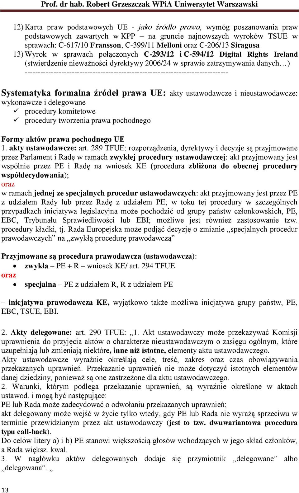 ------------------------------------------------------------------------------ Systematyka formalna źródeł prawa UE: akty ustawodawcze i nieustawodawcze: wykonawcze i delegowane procedury komitetowe