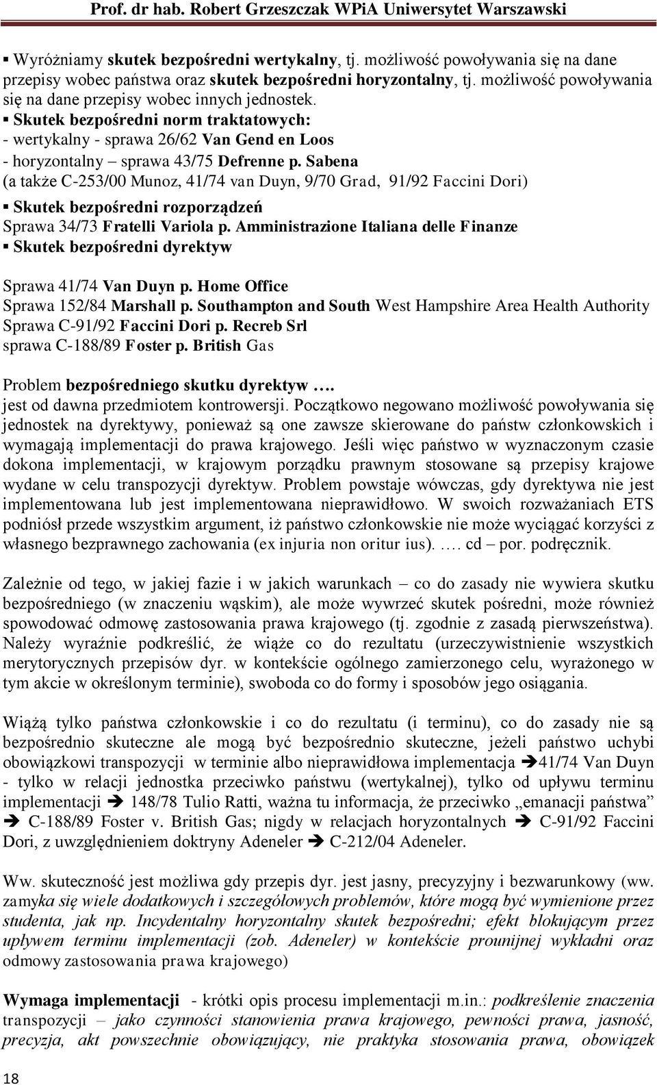 Sabena (a także C-253/00 Munoz, 41/74 van Duyn, 9/70 Grad, 91/92 Faccini Dori) Skutek bezpośredni rozporządzeń Sprawa 34/73 Fratelli Variola p.