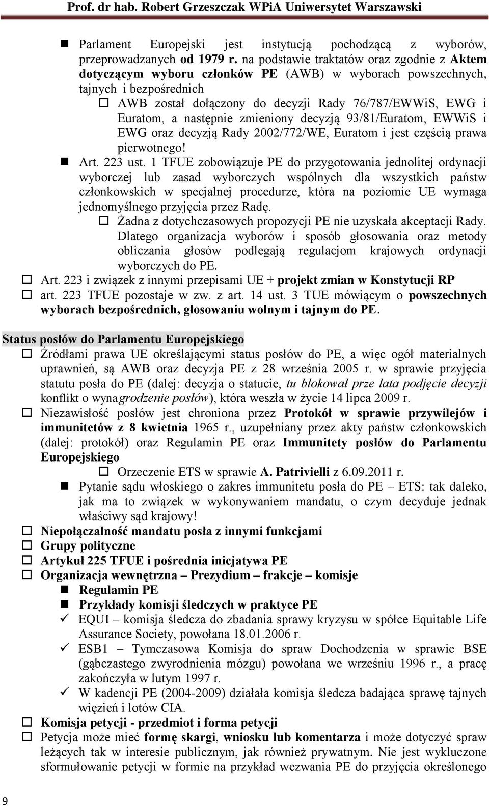 następnie zmieniony decyzją 93/81/Euratom, EWWiS i EWG oraz decyzją Rady 2002/772/WE, Euratom i jest częścią prawa pierwotnego! Art. 223 ust.