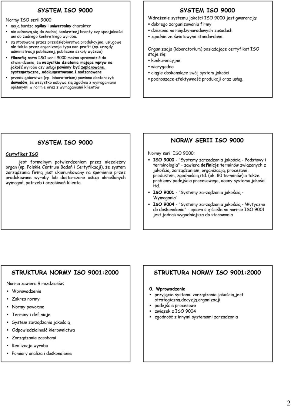 urzędy administracji publicznej, publiczne szkoły wyŝsze) filozofię norm ISO serii 9000 moŝna sprowadzić do stwierdzenia, Ŝe wszystkie działania mające wpływ na jakość wyrobu czy usługi powinny być