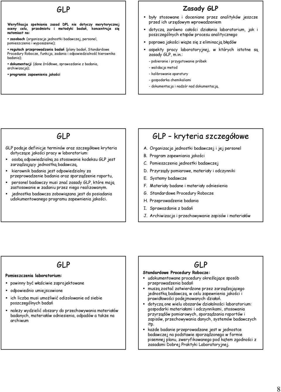 sprawozdanie z badania, archiwizacja); programie zapewnienia jakości Zasady GLP były stosowane i doceniane przez analityków jeszcze przed ich urzędowym wprowadzeniem dotyczą zarówno całości działania