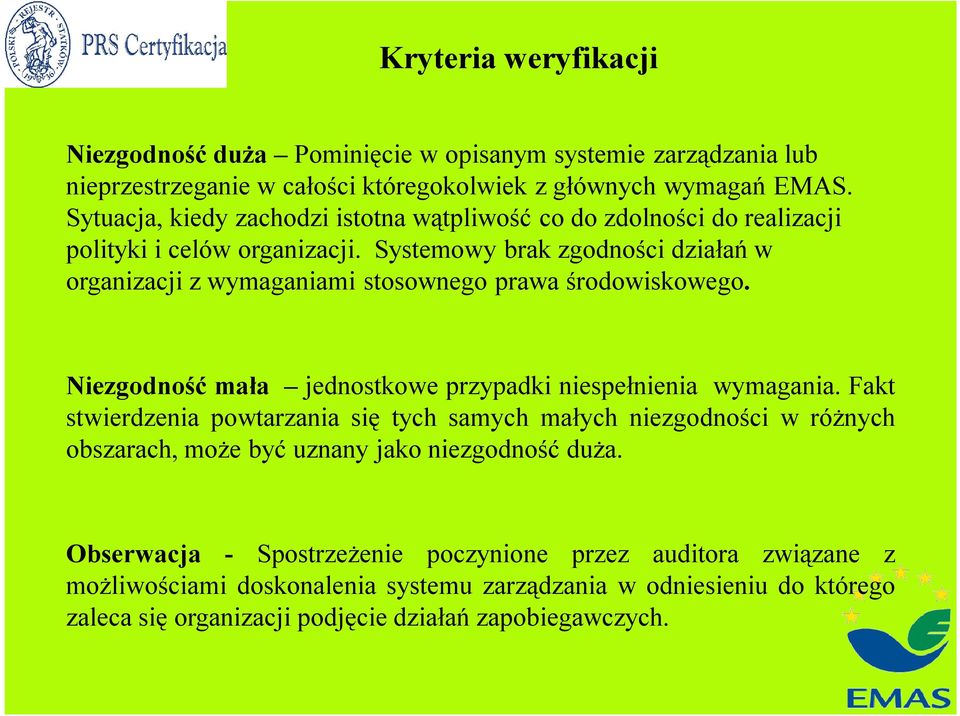 Systemowy brak zgodności działań w organizacji z wymaganiami stosownego prawa środowiskowego. Niezgodność mała jednostkowe przypadki niespełnienia wymagania.