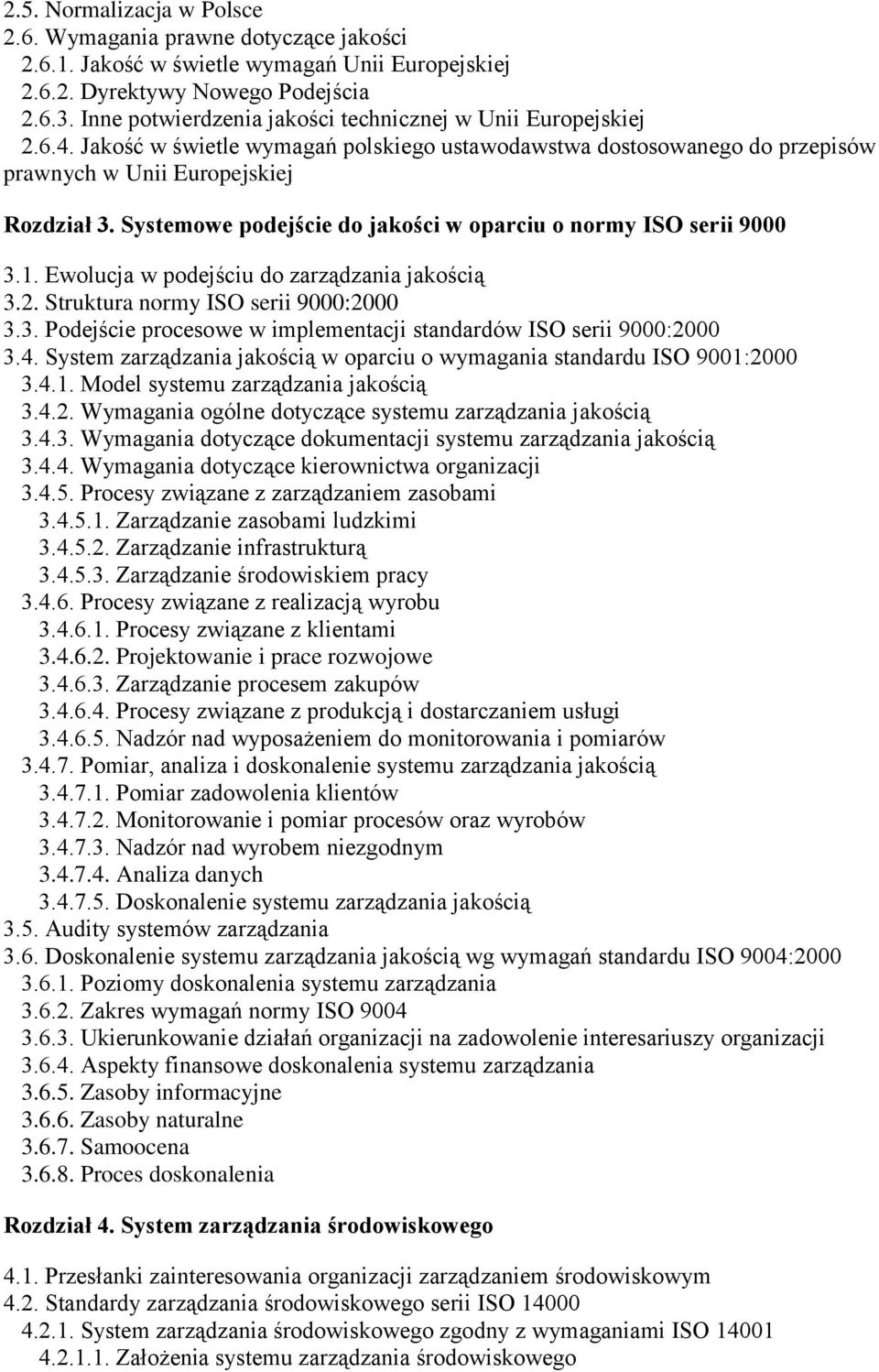 Systemowe podejście do jakości w oparciu o normy ISO serii 9000 3.1. Ewolucja w podejściu do zarządzania jakością 3.2. Struktura normy ISO serii 9000:2000 3.3. Podejście procesowe w implementacji standardów ISO serii 9000:2000 3.