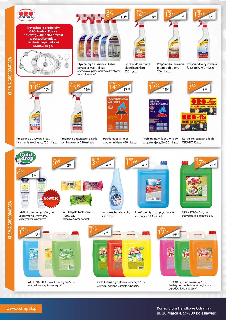 /cytrynowy, pomarańczowy, kwiatowy, fresch, lawenda/ 59 16 1449 Preparat do usuwania pleśni bez chloru, 750ml, szt. 82 17 1299 Preparat do usuwania pleśni, z chlorem, 750ml, szt.