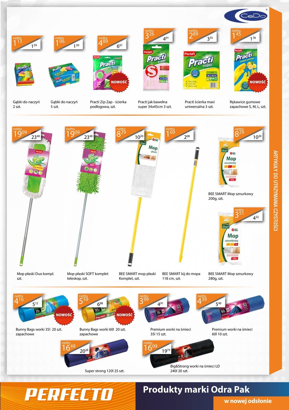 3 51 4 32 ARTYKUŁY DO UTRZYMANIA CZYSTOŚCI Mop płaski Duo kompl. szt. Mop płaski SOFT komplet teleskop, szt. BEE SMART mop płaski Komplet, szt. BEE SMART kij do mopa 118 cm, szt.