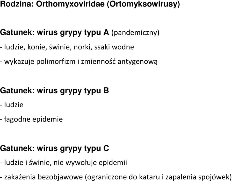 Gatunek: wirus grypy typu B -ludzie - łagodne epidemie Gatunek: wirus grypy typu C - ludzie